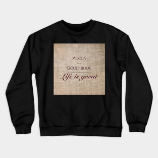 Mocca and good book = life is great Crewneck Sweatshirt